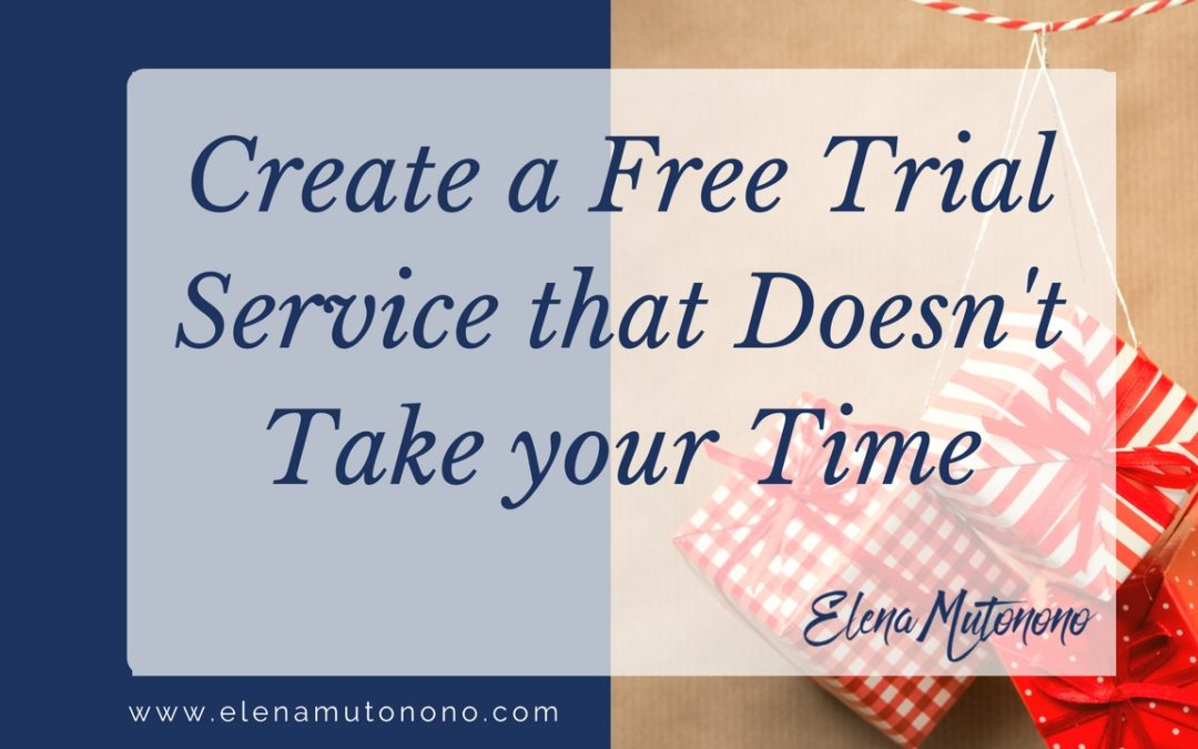 How to create a free trial service that doesn’t take your time