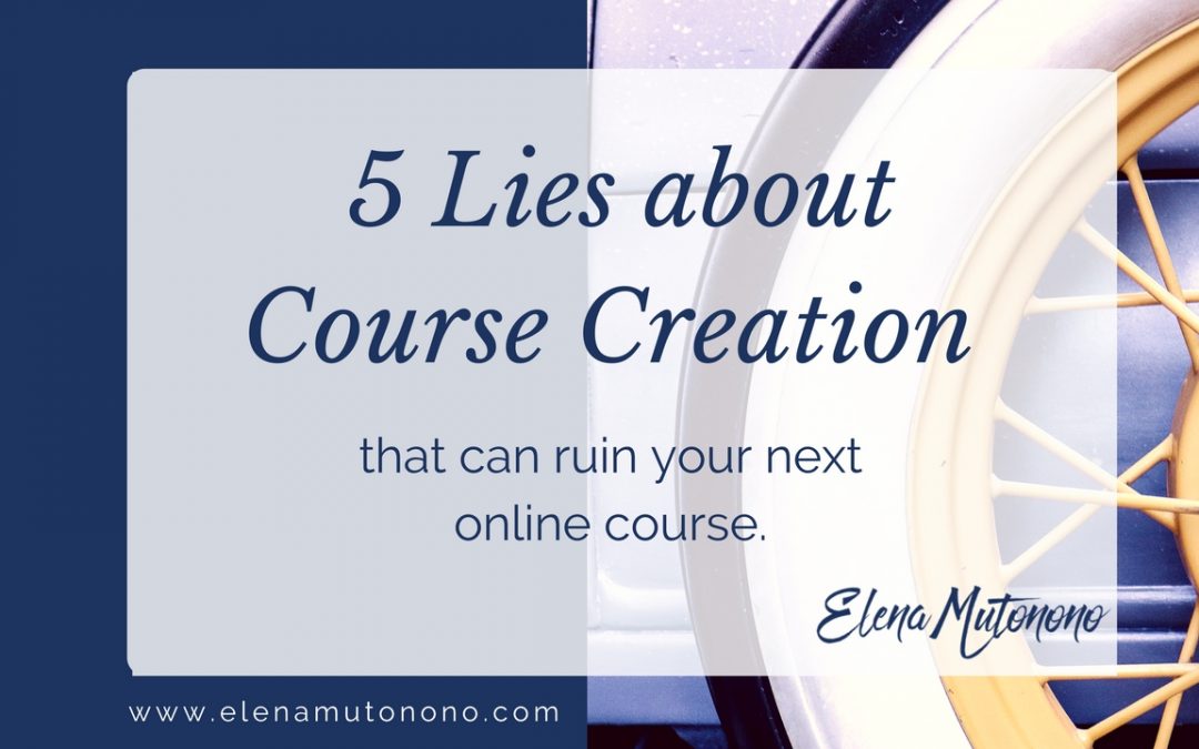 5 Lies about Course Creation that can Ruin your Next Online Course