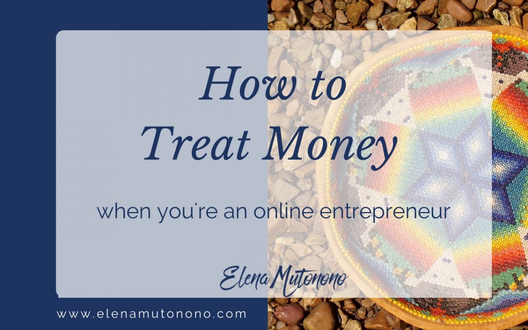 How to Treat Money when You’re an Online Entrepreneur