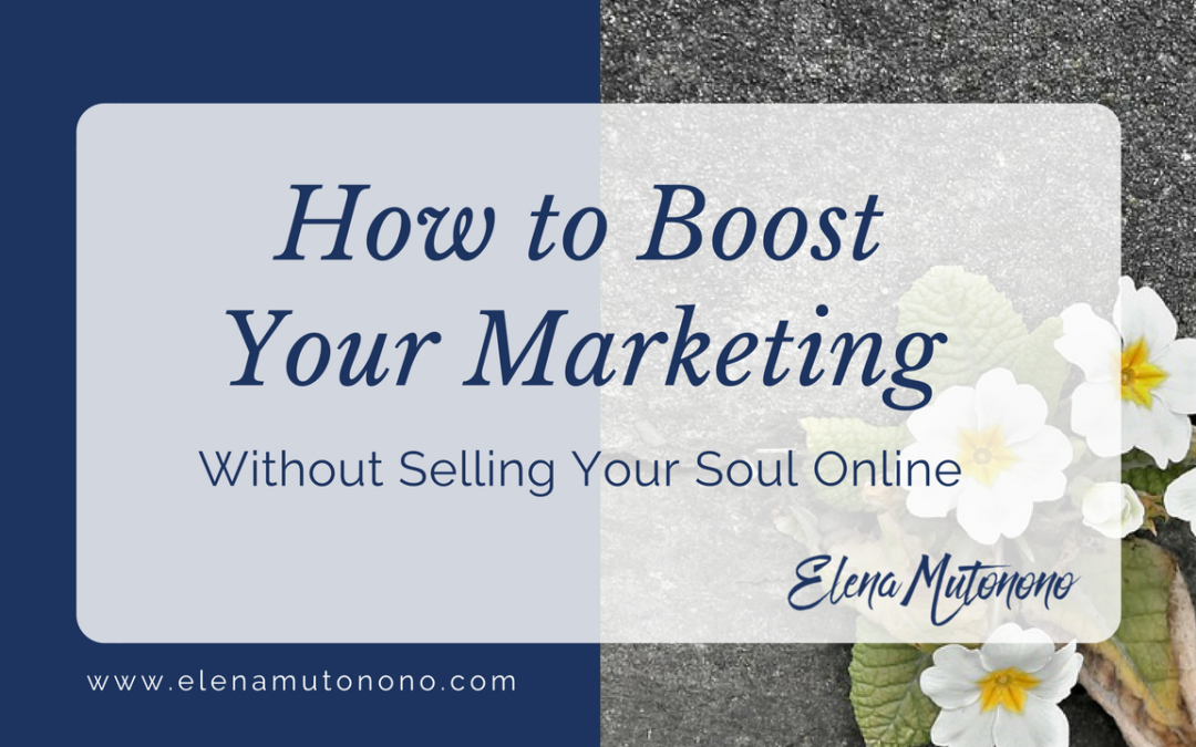 How to Boost Your Marketing Without Selling Your Soul Online