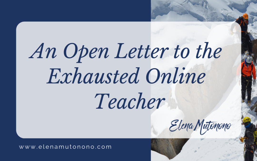 An Open Letter to the Exhausted Online Teacher