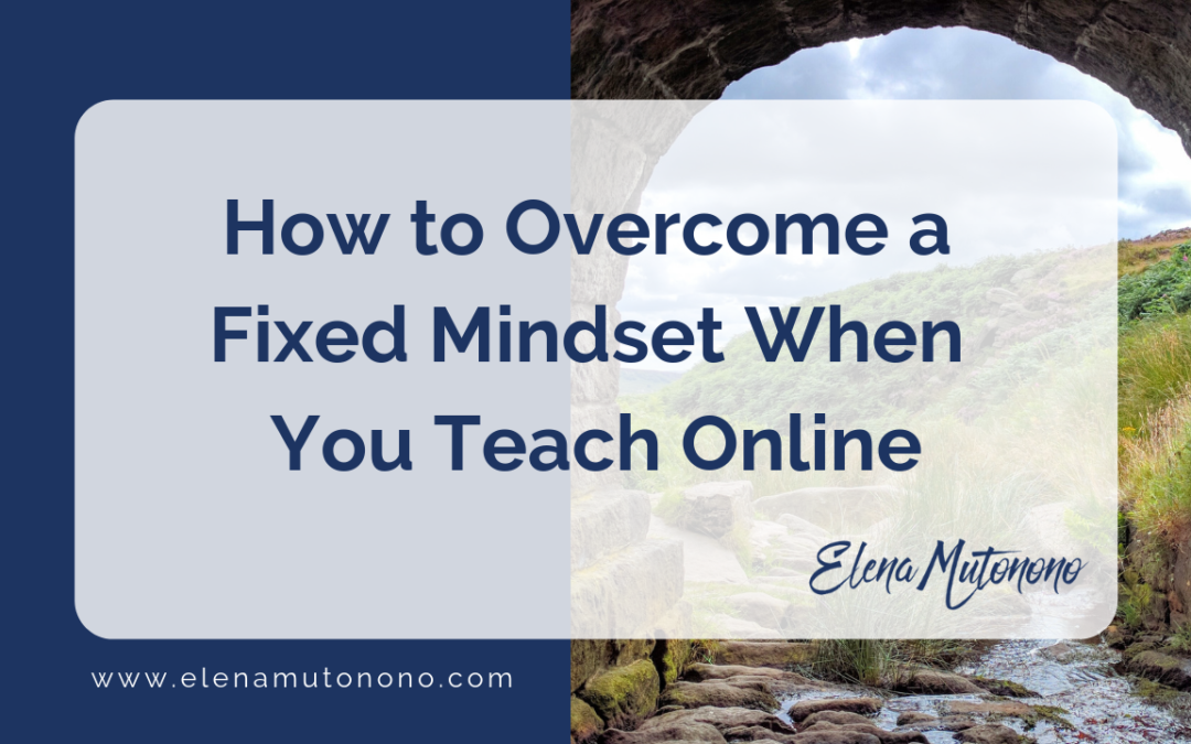 How to Overcome a Fixed Mindset When You Teach Online
