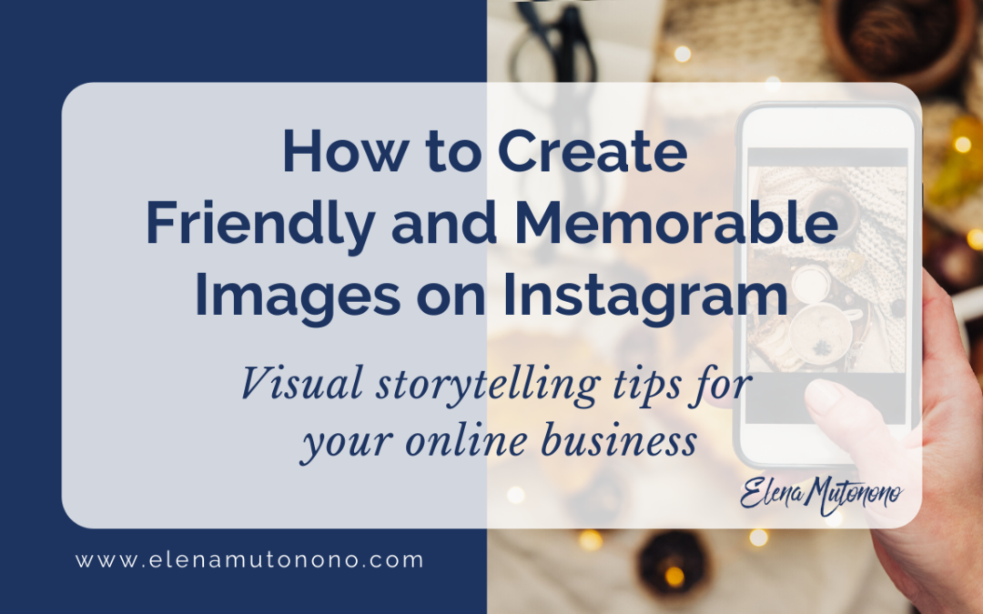 How to Create Friendly and Memorable Images on Instagram