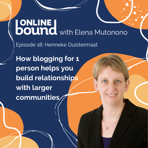 Henneke Duistermaat on how blogging for 1 person helps you build relationships with larger communities