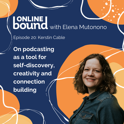 Kerstin Cable on podcasting as a tool for self-discovery, creativity and connection building
