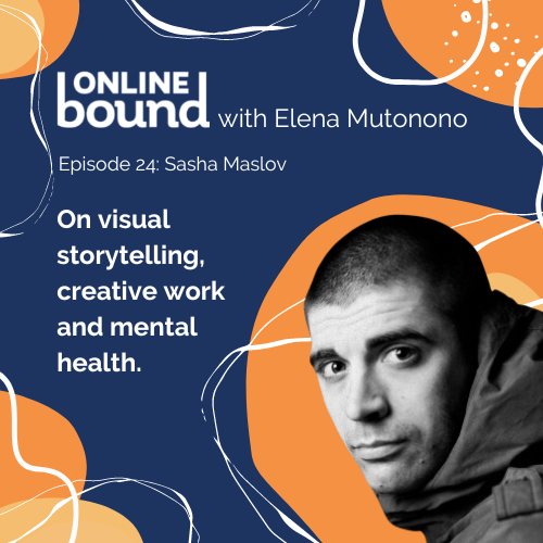 Sasha Maslov on visual storytelling, creative work and mental health.